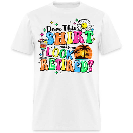 DOES THIS SHIRT MAKE ME LOOK RETIRED?
