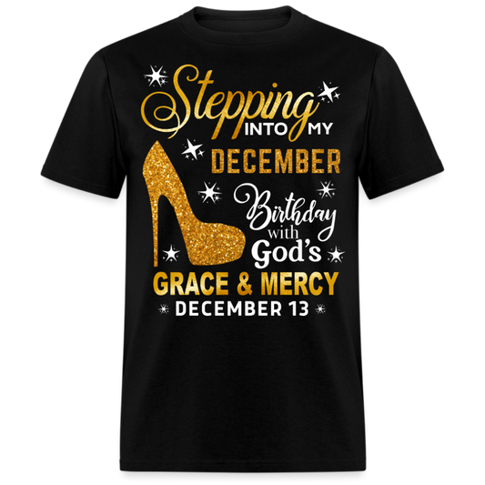 STEPPING INTO MY DECEMBER 13 BIRTHDAY UNISEX SHIRT