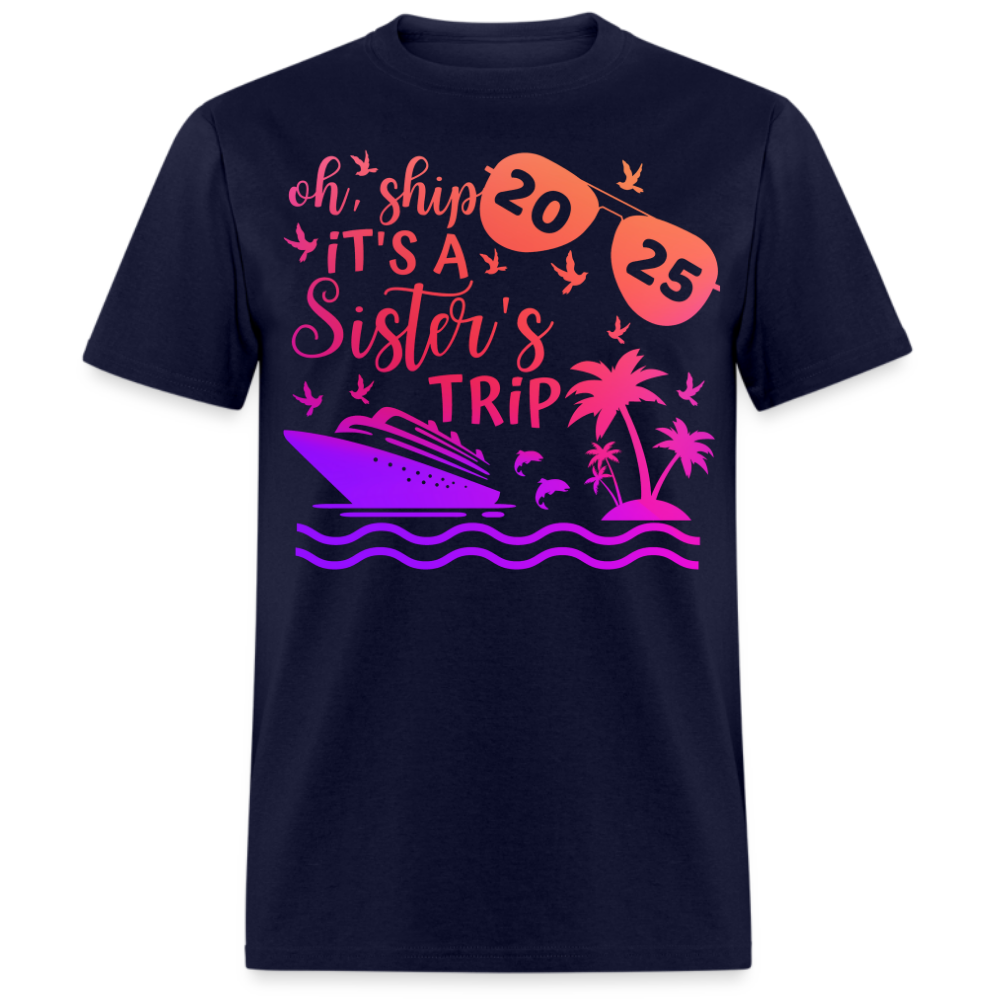 OH, SHIP IT'S A SISTER'S TRIP 2025 SHIRT