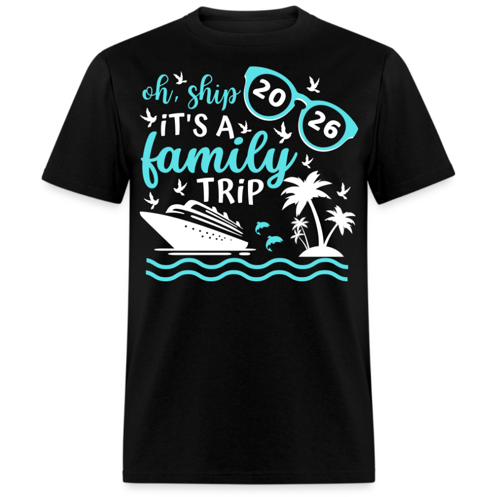 OH SHIP IT'S A FAMILY TRIP 2026 UNISEX SHIRT