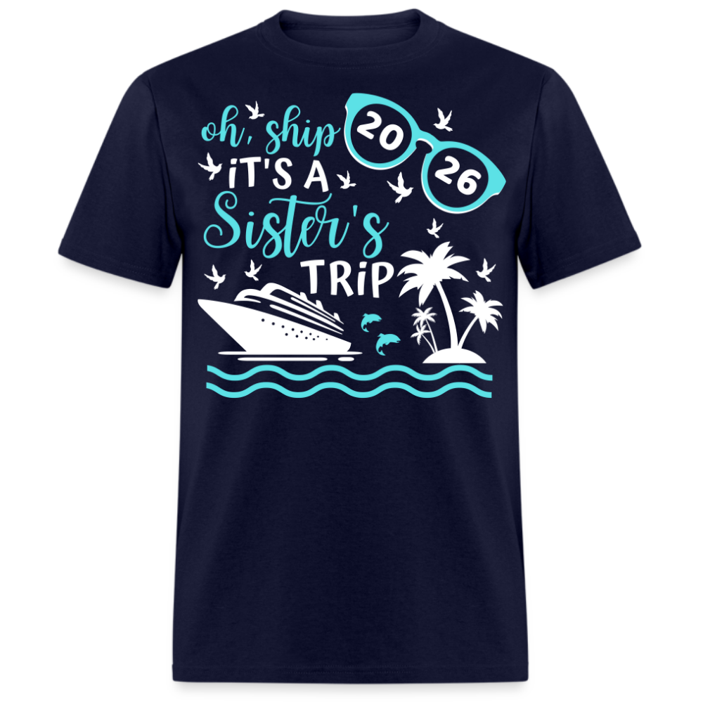 OH SHIP IT'S A SISTER'S TRIP 2026 UNISEX SHIRT