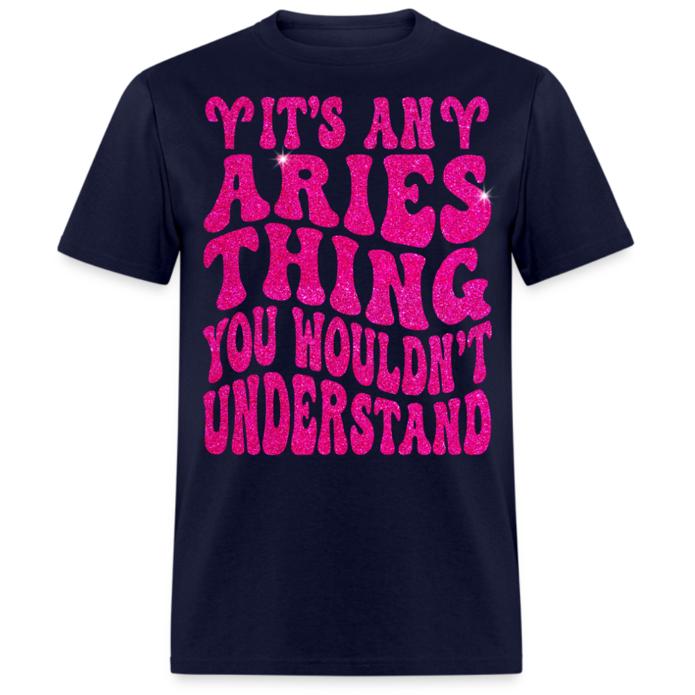 IT'S AN ARIES THING YOU WOULDN'T UNDERSTAND UNISEX T-SHIRT