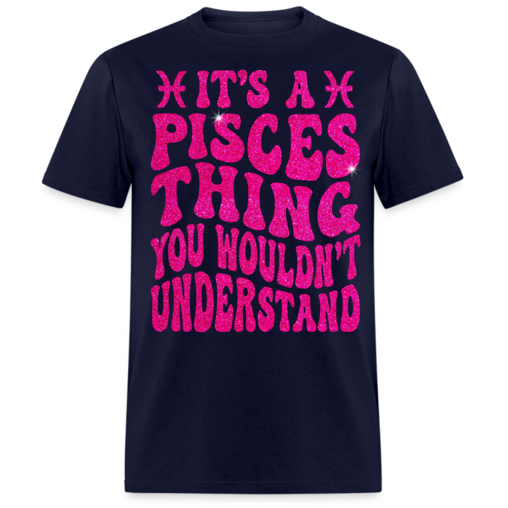 IT'S A PISCES THING YOU WOULDN'T UNDERSTAND UNISEX T-SHIRT