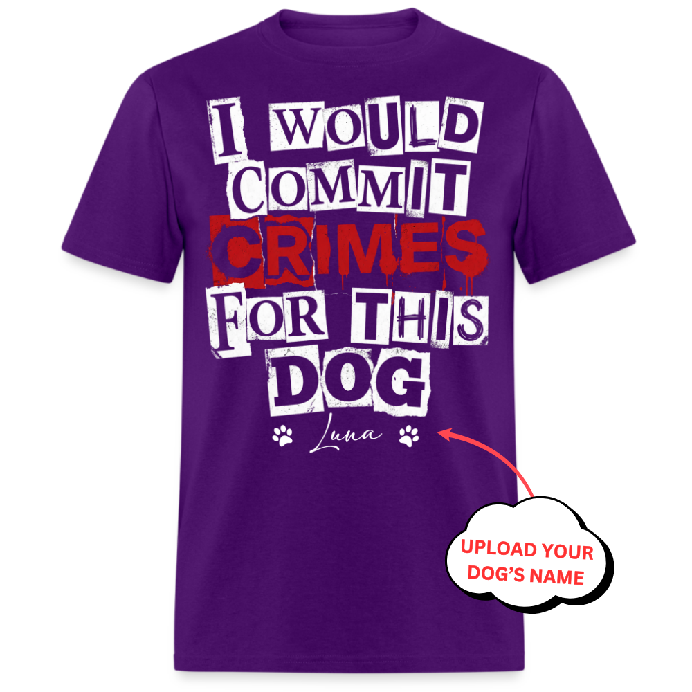 PERSONALIZED-I WOULD COMMIT CRIMES FOR THIS DOG UNISEX SHIRT
