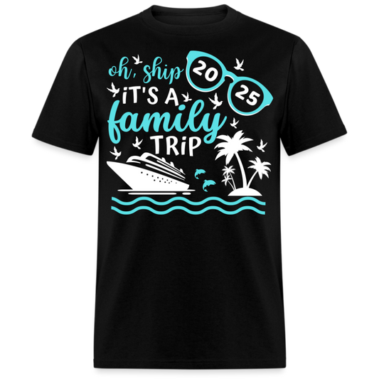 OH SHIP IT'S A FAMILY TRIP 2025 UNISEX SHIRT