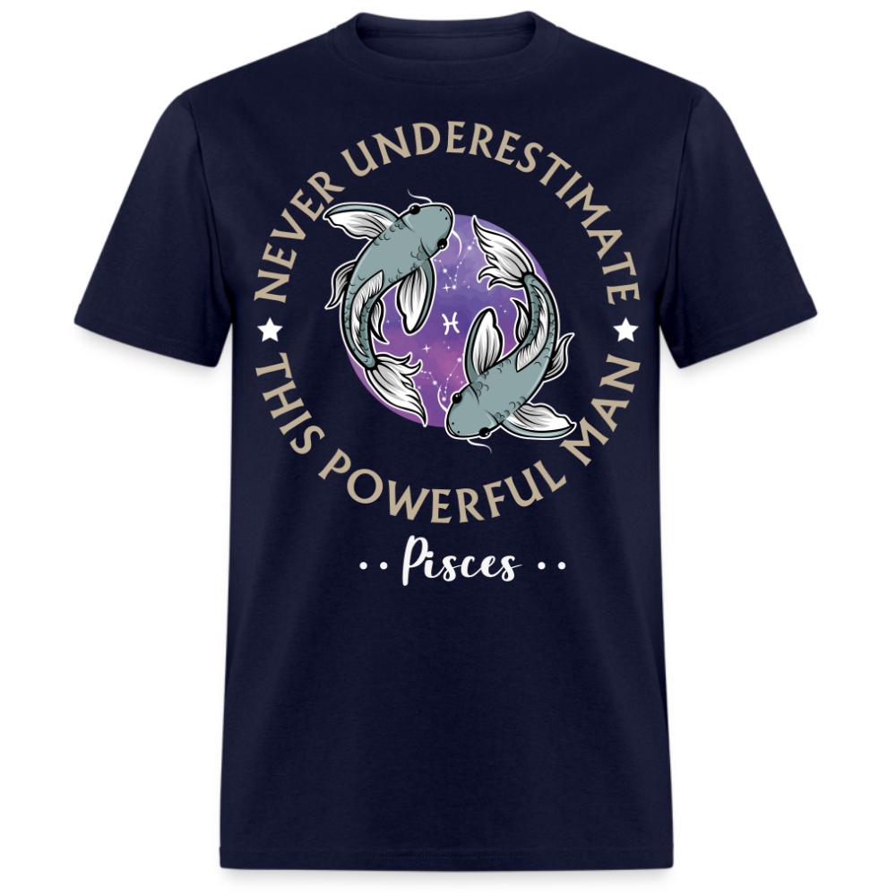 NEVER UNDERESTIMATE THIS POWERFUL MAN PISCES SHIRT