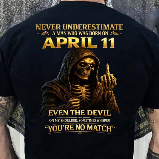 NEVER UNDERESTIMATE A MAN WHO WAS BORN ON APRIL 11TH (BACK PRINT) SHIRT