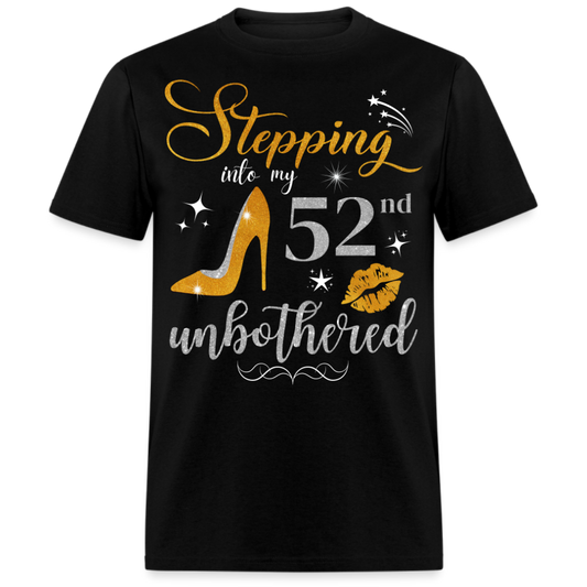 STEPPING INTO 52 UNBOTHERED UNISEX SHIRT