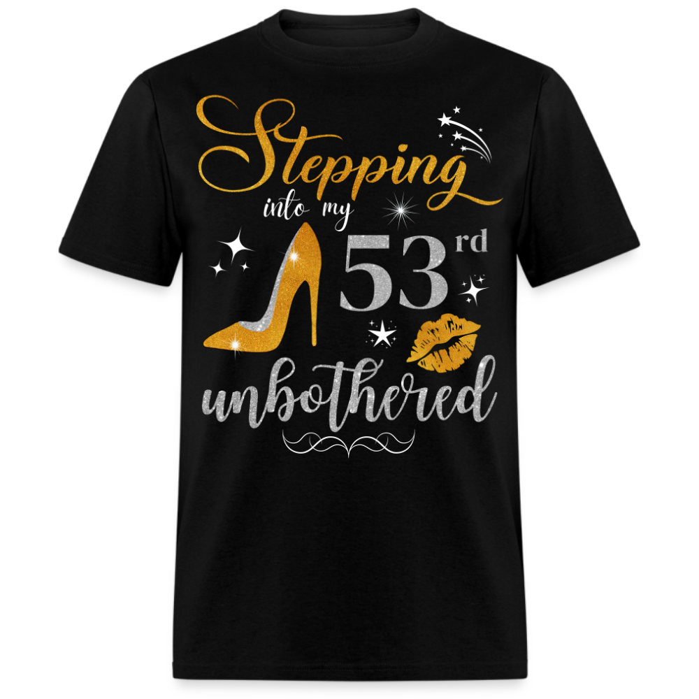 STEPPING INTO 53 UNBOTHERED UNISEX SHIRT