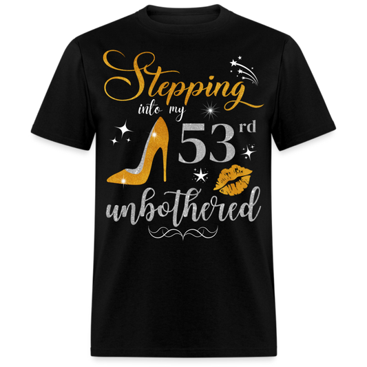 STEPPING INTO 53 UNBOTHERED UNISEX SHIRT