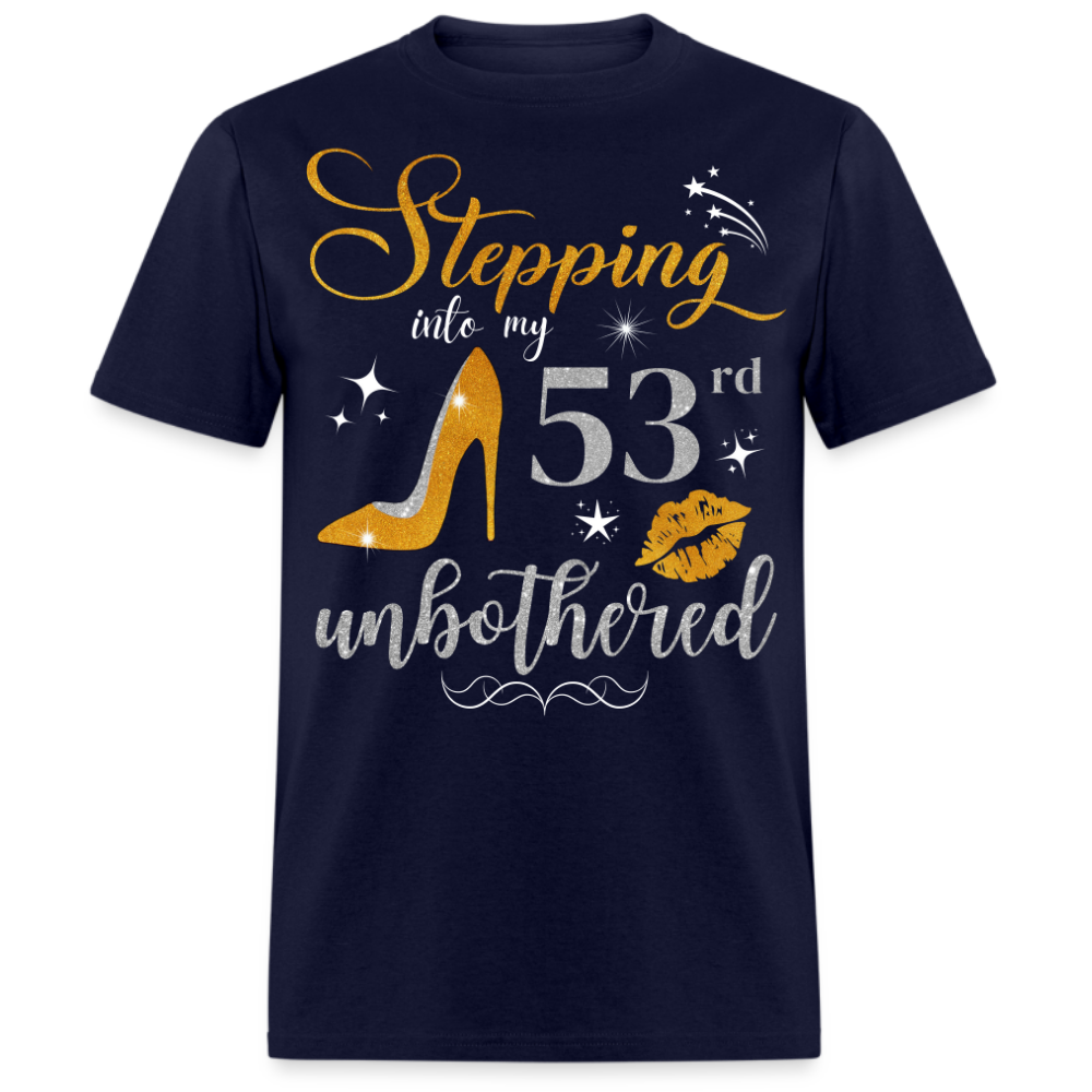 STEPPING INTO 53 UNBOTHERED UNISEX SHIRT