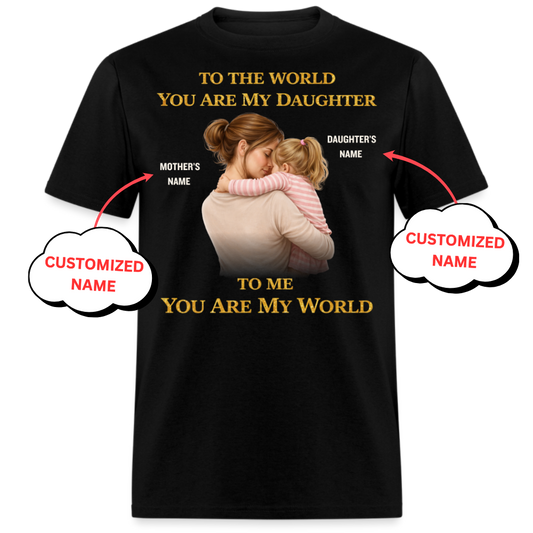 PERSONALIZED-MY WORLD, MY DAUGHTER (MOTHER & DAUGHTER)UNISEX T-SHIRT