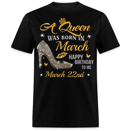 A QUEEN WAS BORN ON MARCH 22ND UNISEX SHIRT