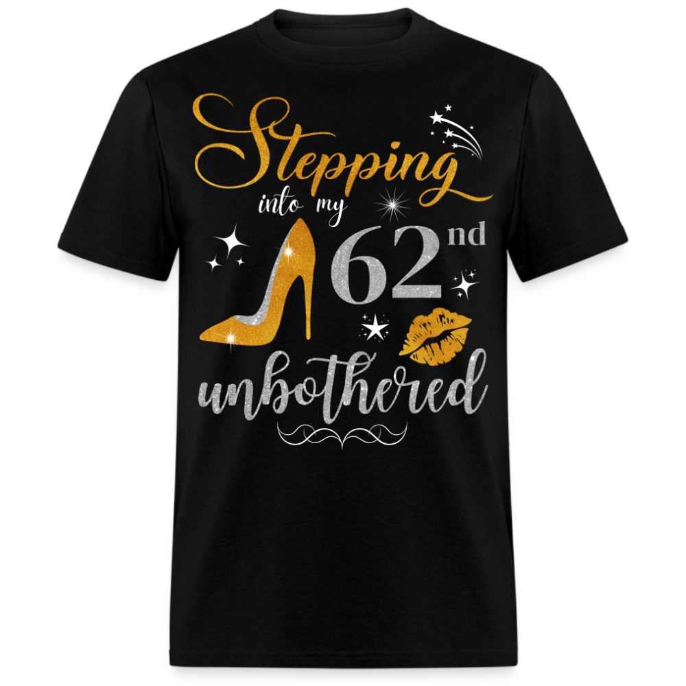 STEPPING INTO 62 UNBOTHERED UNISEX SHIRT