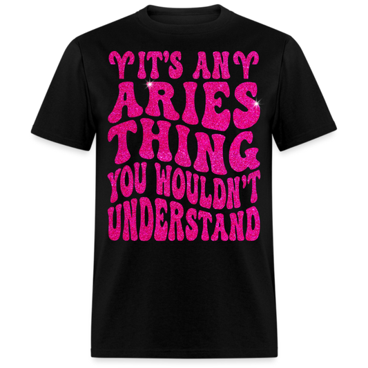 IT'S AN ARIES THING YOU WOULDN'T UNDERSTAND UNISEX T-SHIRT