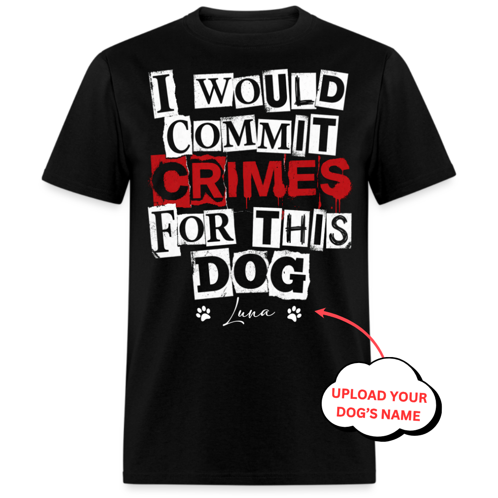 PERSONALIZED-I WOULD COMMIT CRIMES FOR THIS DOG UNISEX SHIRT