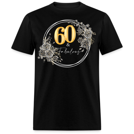 60 & FABULOUS UNISEX SHIRT