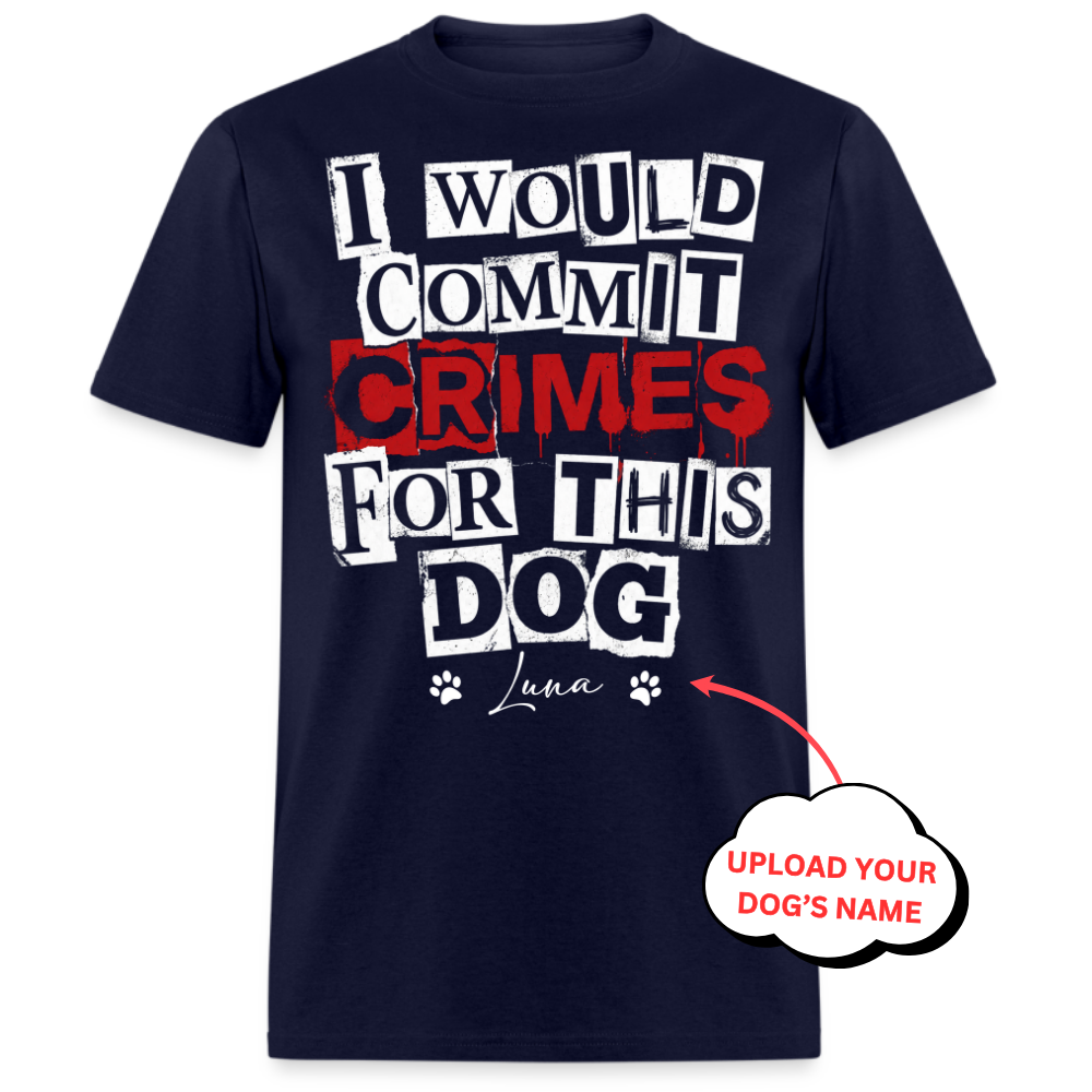 PERSONALIZED-I WOULD COMMIT CRIMES FOR THIS DOG UNISEX SHIRT
