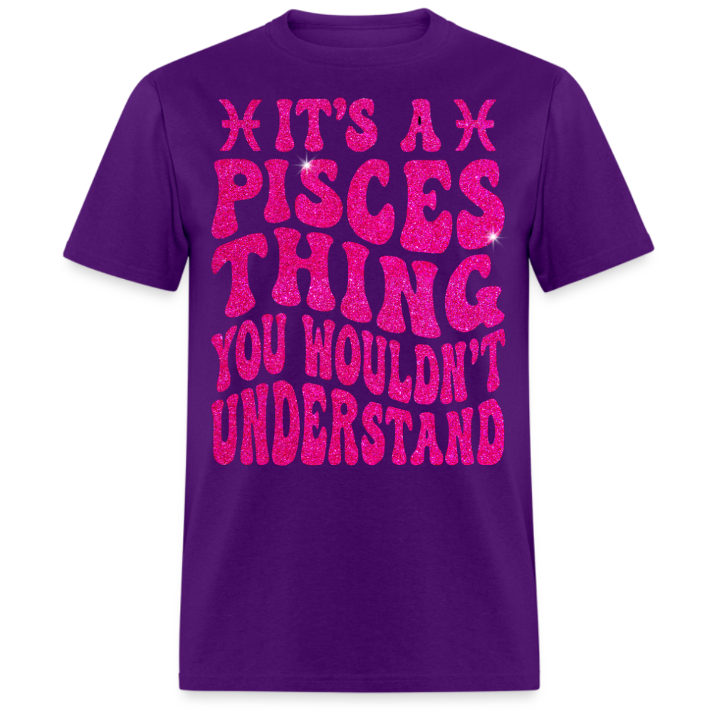 IT'S A PISCES THING YOU WOULDN'T UNDERSTAND UNISEX T-SHIRT