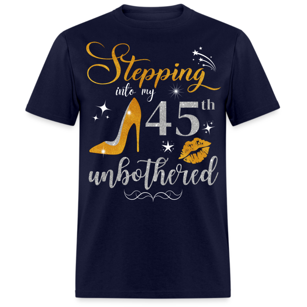 STEPPING INTO 45 UNBOTHERED UNISEX SHIRT