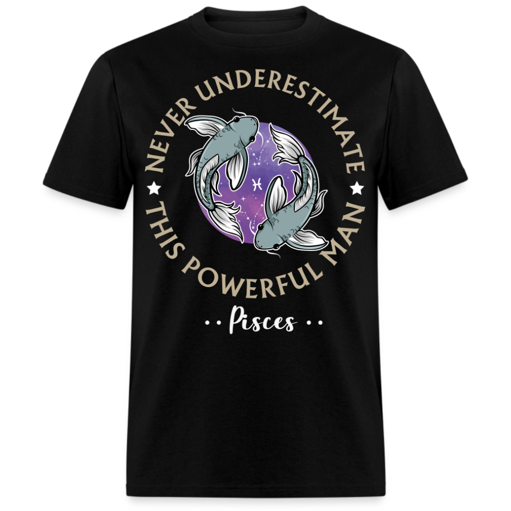 NEVER UNDERESTIMATE THIS POWERFUL MAN PISCES SHIRT
