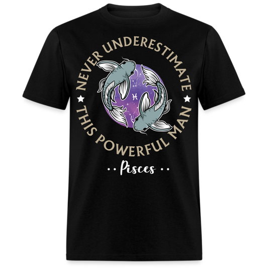 NEVER UNDERESTIMATE THIS POWERFUL MAN PISCES SHIRT