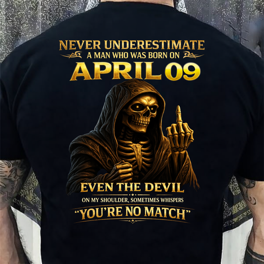 NEVER UNDERESTIMATE A MAN WHO WAS BORN ON APRIL 9TH (BACK PRINT) SHIRT