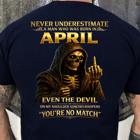 NEVER UNDERESTIMATE A MAN WHO WAS BORN IN APRIL BACK PRINT SHIRT